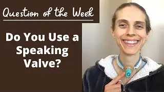 Question of the Week: Do You Use a Speaking Valve? Life with a Vent