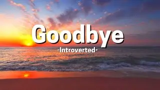 Introverted - Goodbye (Song Lyrics)