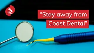 Coast Dental review "I should not have to pay"