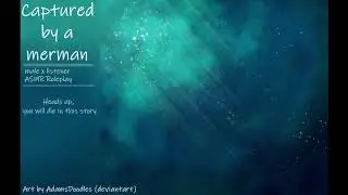 Captured by a merman [Male x listener] [ASMR] [Roleplay]