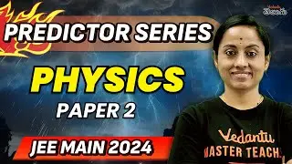 JEE Main 2024 | Predictor Paper Physics - 2 | Pakka 80+ in Physics Jan Attempt | JEE 2024