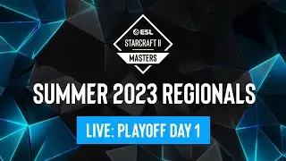 ESL SC2 Masters: Summer 2023 Regionals - Playoff Day 1