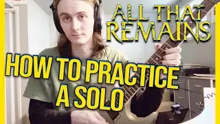 How To Practice a SOLO - All That Remains 