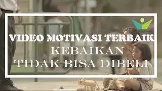 Video Motivasi Terbaik- (Sangat Inspiratif!!) Kebaikan tidak mampu dibeli!