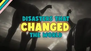 Disasters That Changed the World!