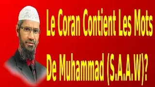 Est-ce Que Le Coran Contient Les Mots De Muhammad (S.A.A.W)?-Zakir Naik
