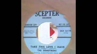 The Demotrons - Take This Love I Have - Scepter white demo