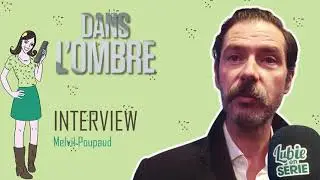 DANS L'OMBRE : interview Melvil Poupaud !