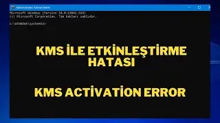 KMS WİNDOWS ETKİNLEŞTİRME HATASI / KMS ACTİVATİON ERROR