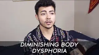 DIMINISHING DYSPHORIA