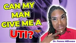 CAN MY MAN GIVE ME A UTI? | Dr. Milhouse