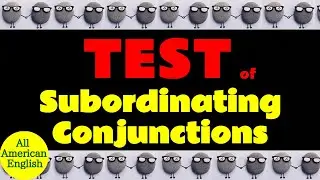 TEST | Subordinating Conjunctions | Essential English GRAMMAR | All American English