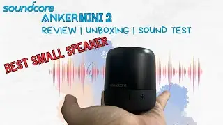 Anker Soundcore Mini 2 Review : Big Sound from a Small Speaker