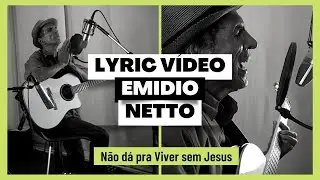 Emidio Netto | Não da pra viver sem Jesus|  Lyric Vídeo Oficial