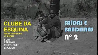 Clube da Esquina - Saídas e Bandeiras N°2 sub ESPAÑOL | ENGLISH - Lô Borges- Milton Nascimento