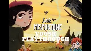 Voosh Plays: Little Misfortune! FULL Playthrough!
