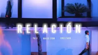 Relación - Yazz, Maxx Lyon, Cruzzado