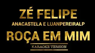 Zé Felipe, @anacastelaoficial e @LuanPereiraLP - Roça Em Mim (Karaoke Version)