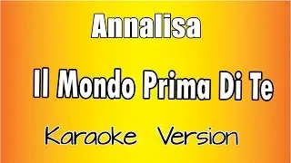 Annalisa - Il Mondo Prima Di Te  (versione Karaoke Academy Italia)