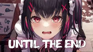 「Nightcore」- Until The End (Chr1s, jøno & Lexdez)(feat. Leorinda)