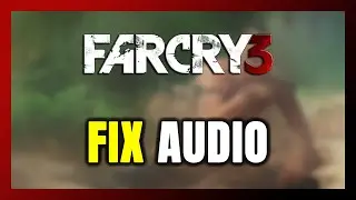 How to FIX Far Cry 3 No Audio/Sound Not Working