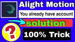 Alight Motion you have already account | reason please sign in to download the project error 