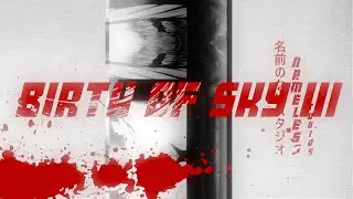 BIRTH OF SKY III [COLLAB AMV] ft. 6pang, k4rma, cdrcrypt, poloswrld, meda.kabuto