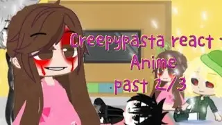 Creepypasta react to Anime past 2/ 3 (Gacha club)