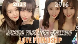 GFRIEND YUJU & DIA CHAEYEON [LOVE FRIENDSHIP]