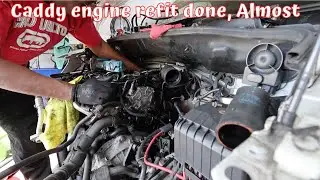 Caddy engine refit done, Almost