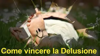 Come vincere la Delusione