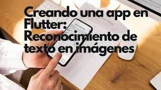 Creando una app en flutter: Reconocimiento de texto en imagenes