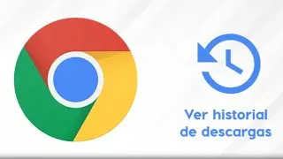COMO VER EL HISTORIAL DE ARCHIVOS DESCARGADOS EN GOOGLE CHROME