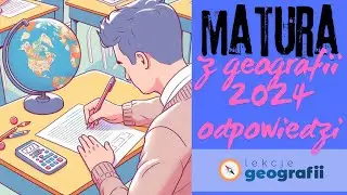 Omówienie poprawnych odpowiedzi matury 2024 z geografii