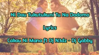 Ni Dau Tukuni (Lyrics) ..Cakau Ni Mana ft Dj N3dz  Dj Gabby
