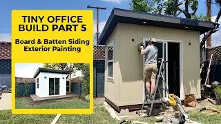 Part 5 - Installing Board & Batten Siding - Building a Tiny Office