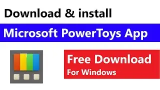 How to Install Windows PowerToys | How to Download and install Microsoft Powertoys App