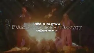 Kizo x @bletka - POMALUJ MÓJ ŚWIAT (ANONIM Remix)