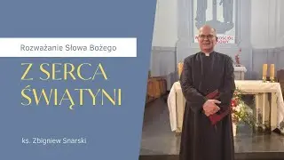 Z Serca świątyni [#61]- 3 Niedziela Wielkanocna rozważanie Słowa ks.Zbigniew Snarski