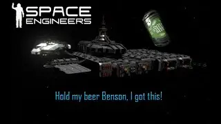Space Engineers - Outtake: Hold my beer Benson, I got this!