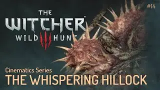 The Witcher : Wild hunt - Cinematics Series #14   The Whispering Hillock