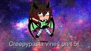 Creepypasta vines Part 5! | Gacha Life | (Creepypasta)