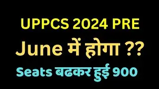 UPPCS 2024 PRE EXAM POSTPONED to June ?? | Seats increased to 900+ | UPPSC