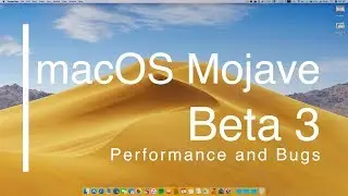 macOS Mojave Beta 3   Performance and Bugs