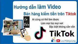 Cách làm video bán hàng trên TikTok | Kiếm tiền TikTok