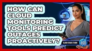 How Can Cloud Monitoring Tools Predict Outages Proactively? - Cloud Stack Studio