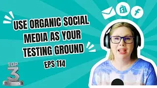 E114 - [REPLAY] My Top 3 Episodes: E105 Organic Social Media is Your Testing Ground