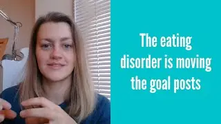 The eating disorder keeps moving the goal posts