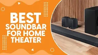 Best Soundbar for Home Theater in 2024 - Cinematic Sound in Your Living Room