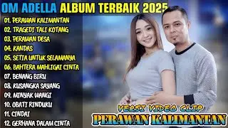PERAWAN KALIMANTAN - TREGEDI TALI KOTANG - PEWAWAN DESA || OM ADELLA FULL ALBUM TERBAIK 2025